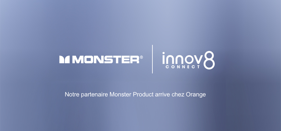 Le partenaire Monster Product de Innov8 arrive chez Orange