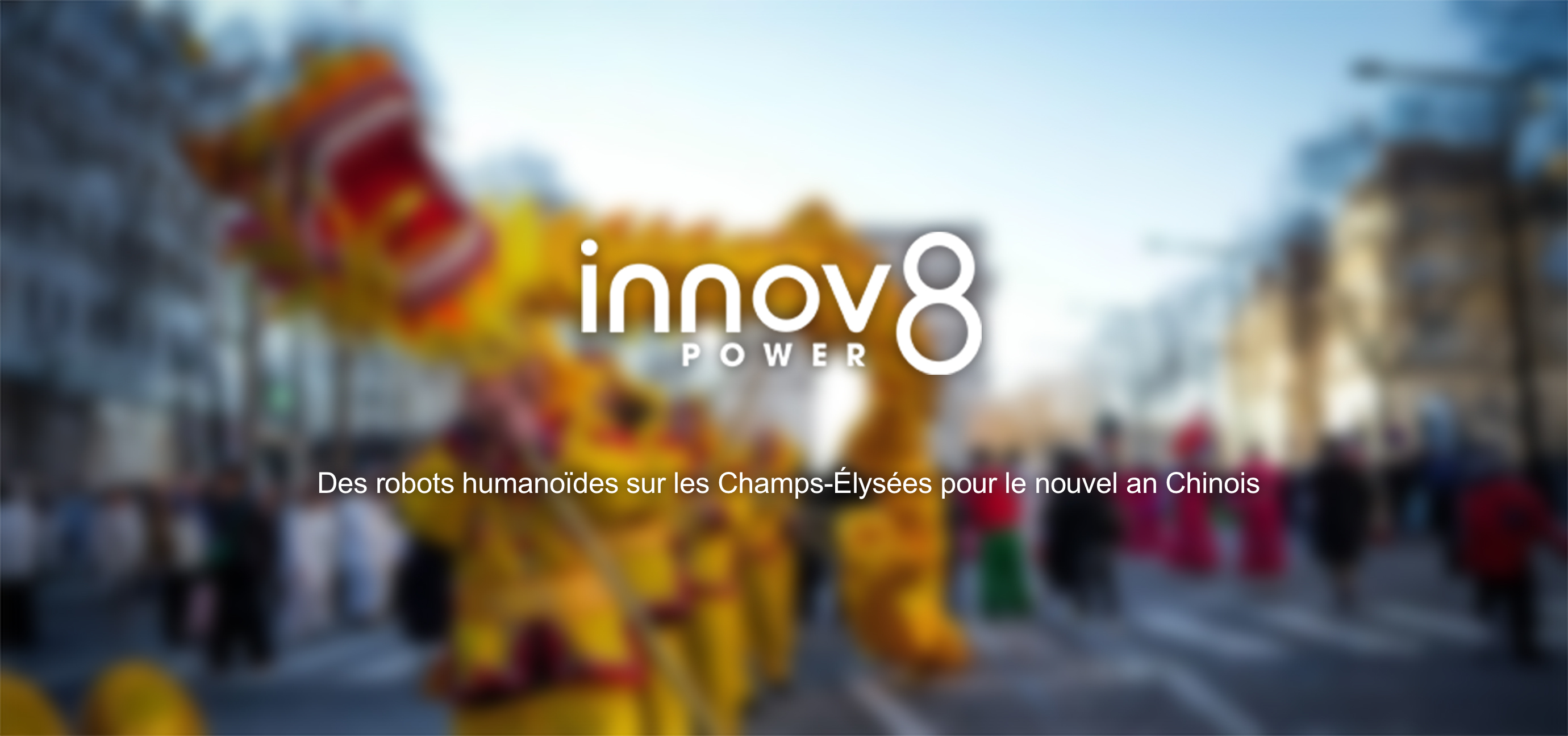 Défilé du Nouvel An chinois 2026 sur les Champs-Élysées avec artistes et robots humanoïdes
